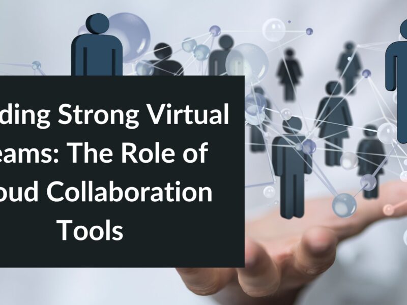 Building Strong Virtual Teams: The Role of Cloud Collaboration Tools