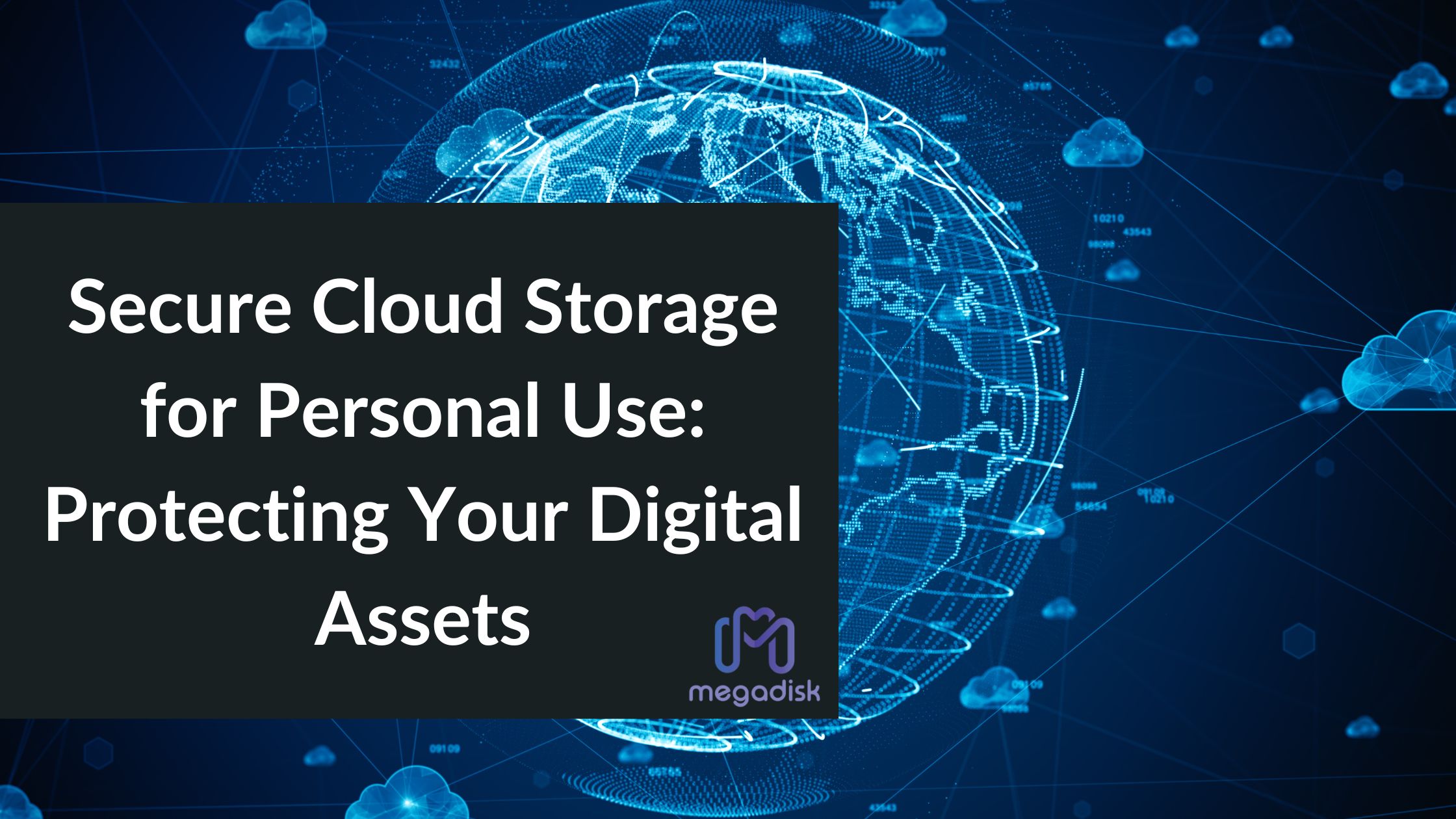 Secure Cloud Storage for Personal Use: Protecting Your Digital Assets